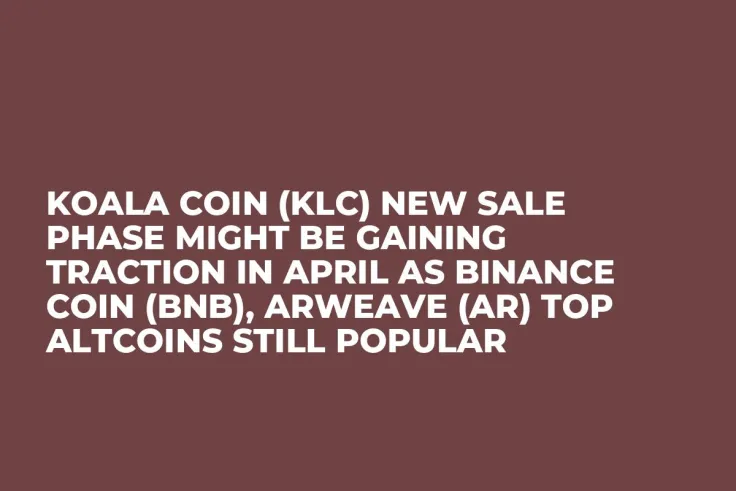 Koala Coin (KLC) New Sale Phase Might be Gaining Traction in April as Binance Coin (BNB), Arweave (AR) Top Altcoins Still Popular