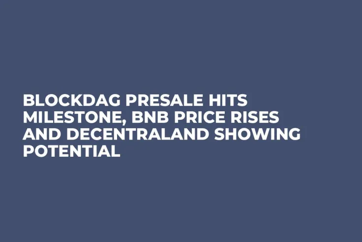 BlockDAG Presale Hits Milestone, BNB Price Rises and Decentraland Showing Potential