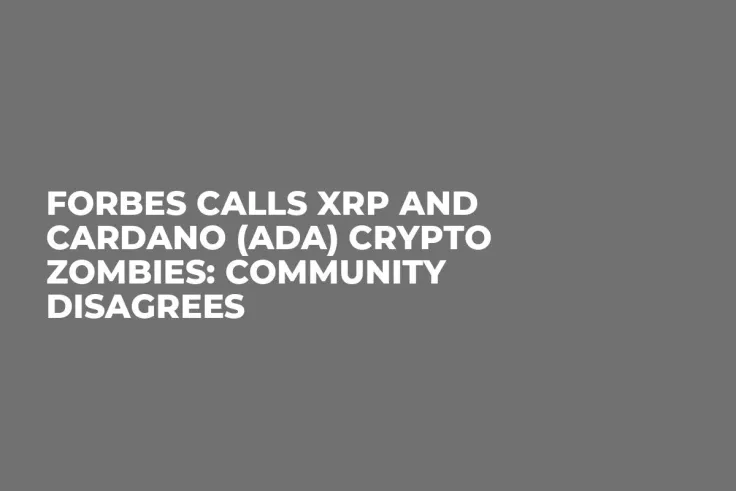 Forbes Calls XRP and Cardano (ADA) Crypto Zombies: Community Disagrees
