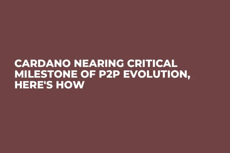 Cardano Nearing Critical Milestone of P2P Evolution, Here's How