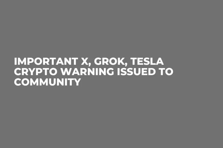 Important X, Grok, Tesla Crypto Warning Issued to Community