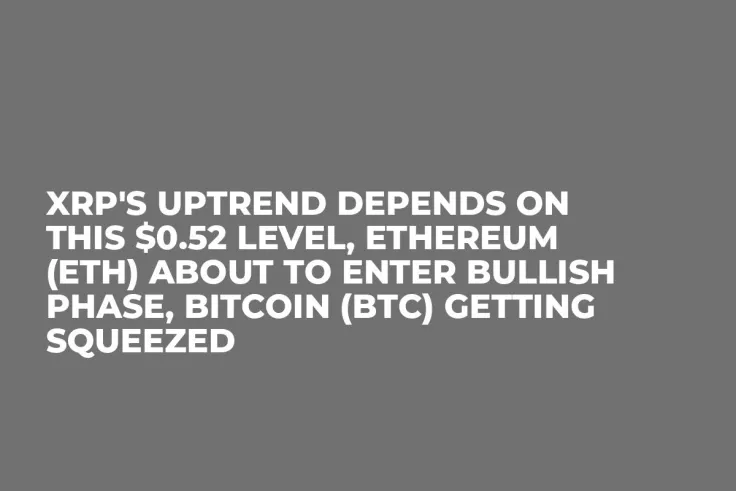 XRP's Uptrend Depends on This $0.52 Level, Ethereum (ETH) About to Enter Bullish Phase, Bitcoin (BTC) Getting Squeezed