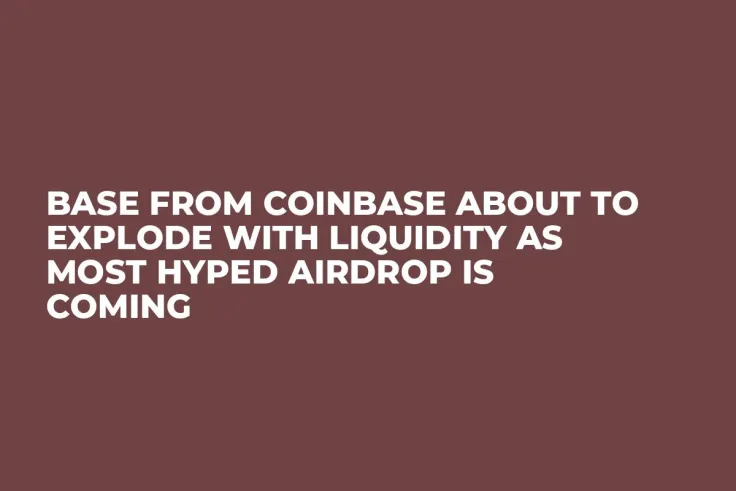 Base From Coinbase About to Explode With Liquidity as Most Hyped Airdrop Is Coming