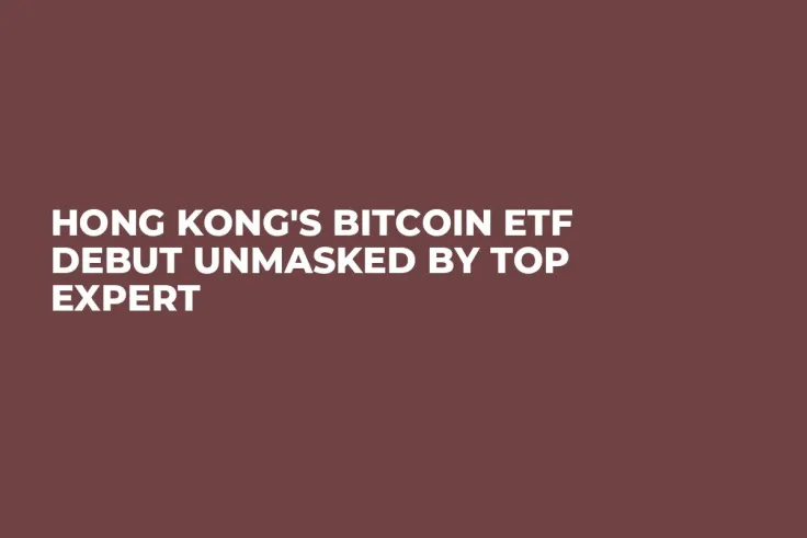 Hong Kong's Bitcoin ETF Debut Unmasked by Top Expert