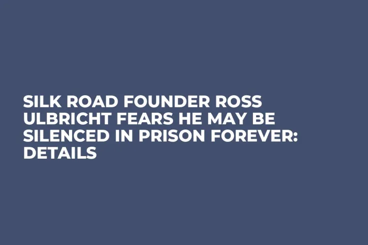 Silk Road Founder Ross Ulbricht Fears He May Be Silenced in Prison Forever: Details