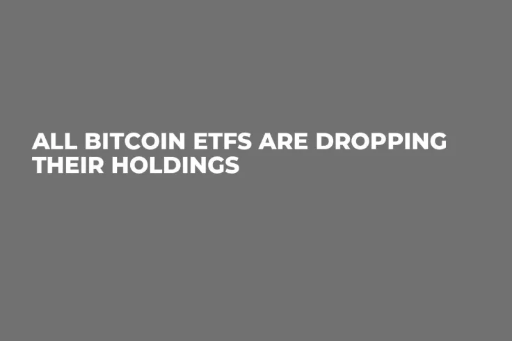 All Bitcoin ETFs Are Dropping Their Holdings