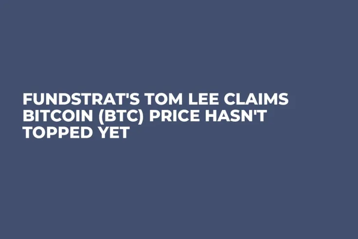 Fundstrat's Tom Lee Claims Bitcoin (BTC) Price Hasn't Topped Yet