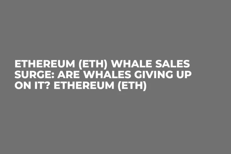 Ethereum (ETH) Whale Sales Surge: Are Whales Giving up on It? Ethereum (ETH)