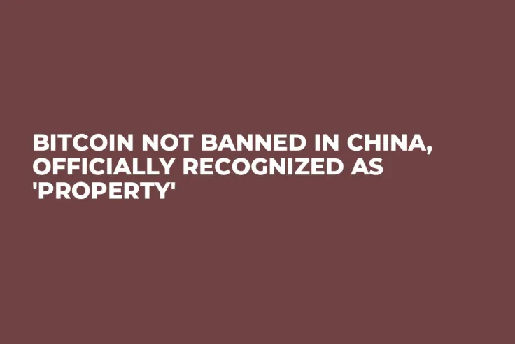 Bitcoin Not Banned in China, Officially Recognized as 'Property'
