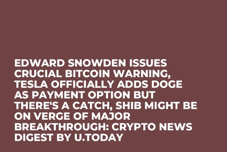 Edward Snowden Issues Crucial Bitcoin Warning, Tesla Officially Adds DOGE as Payment Option But There's a Catch, SHIB Might Be on Verge of Major Breakthrough: Crypto News Digest by U.Today