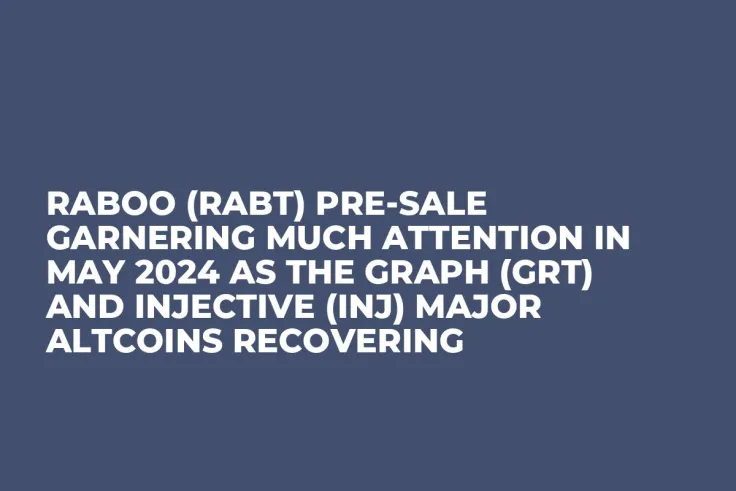Raboo (RABT) Pre-Sale Garnering Much Attention in May 2024 as The Graph (GRT) and Injective (INJ) Major Altcoins Recovering