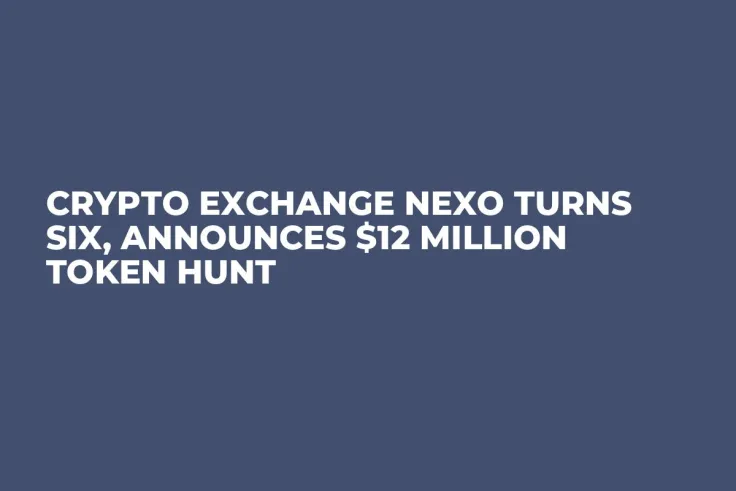 Crypto Exchange Nexo Turns Six, Announces $12 Million Token Hunt