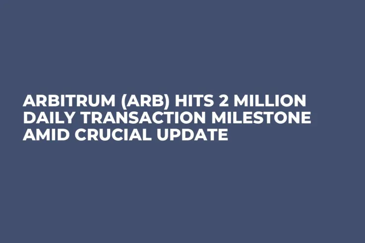 Arbitrum (ARB) Hits 2 Million Daily Transaction Milestone Amid Crucial Update