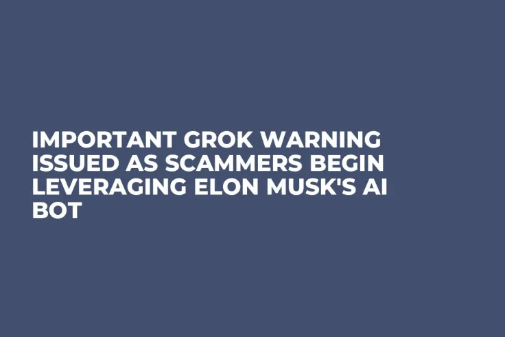 Important Grok Warning Issued as Scammers Begin Leveraging Elon Musk's AI Bot