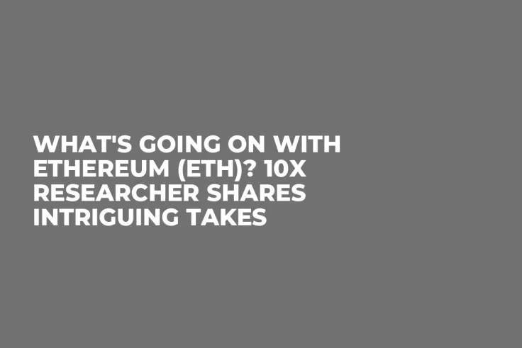What's Going On With Ethereum (ETH)? 10x Researcher Shares Intriguing Takes
