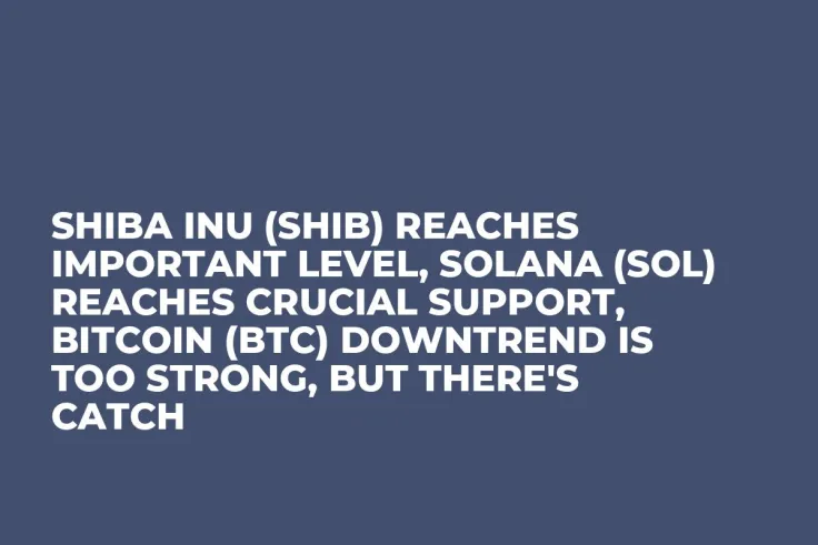 Shiba Inu (SHIB) Reaches Important Level, Solana (SOL) Reaches Crucial Support, Bitcoin (BTC) Downtrend Is Too Strong, But There's Catch