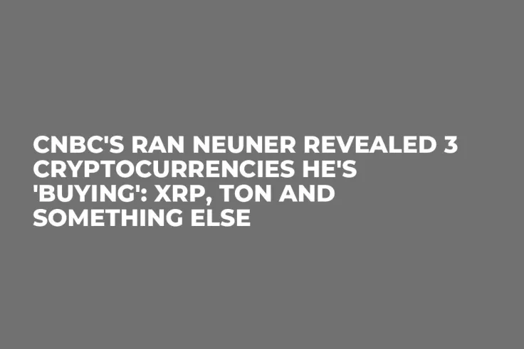 CNBC's Ran Neuner Revealed 3 Cryptocurrencies He's 'Buying': XRP, TON and Something Else