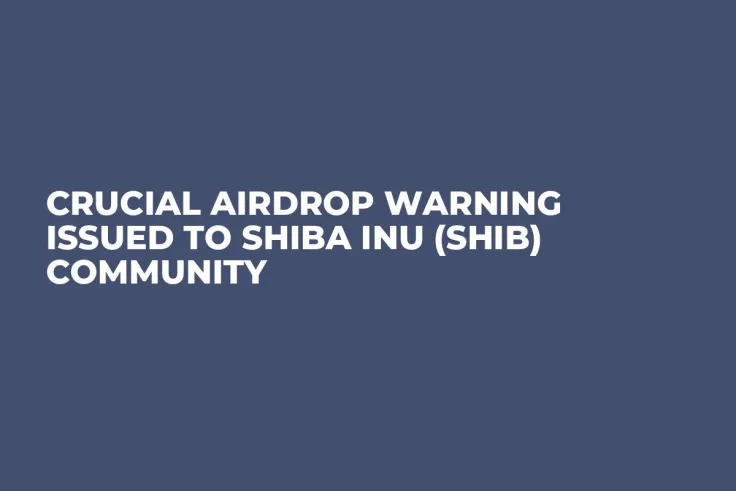 Crucial Airdrop Warning Issued to Shiba Inu (SHIB) Community