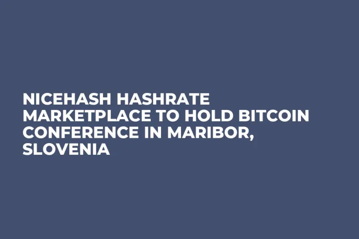 NiceHash Hashrate Marketplace to Hold Bitcoin Conference in Maribor, Slovenia