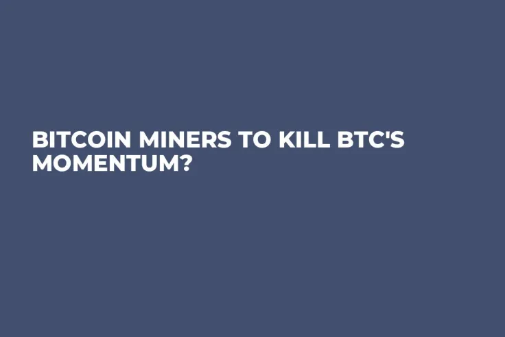 Bitcoin Miners to Kill BTC's Momentum?
