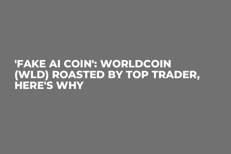 'Fake AI Coin': Worldcoin (WLD) Roasted by Top Trader, Here's Why