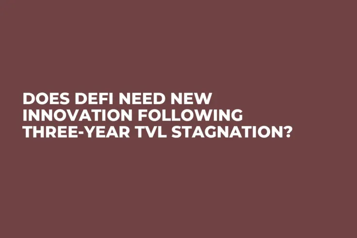Does DeFi Need New Innovation Following Three-Year TVL Stagnation? 