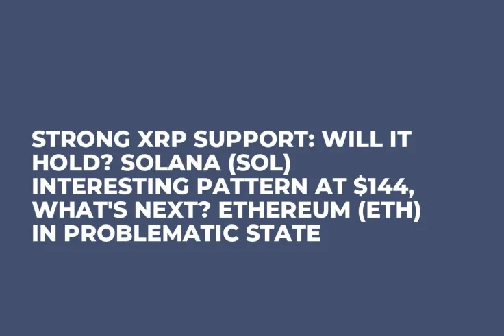 Strong XRP Support: Will It Hold? Solana (SOL) Interesting Pattern at $144, What's Next? Ethereum (ETH) In Problematic State
