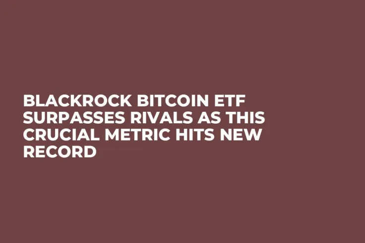 BlackRock Bitcoin ETF Surpasses Rivals as This Crucial Metric Hits New Record