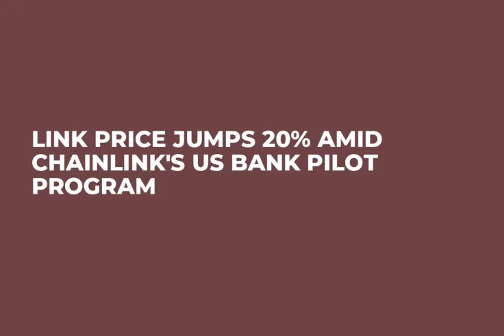 LINK Price Jumps 20% Amid Chainlink's US Bank Pilot Program