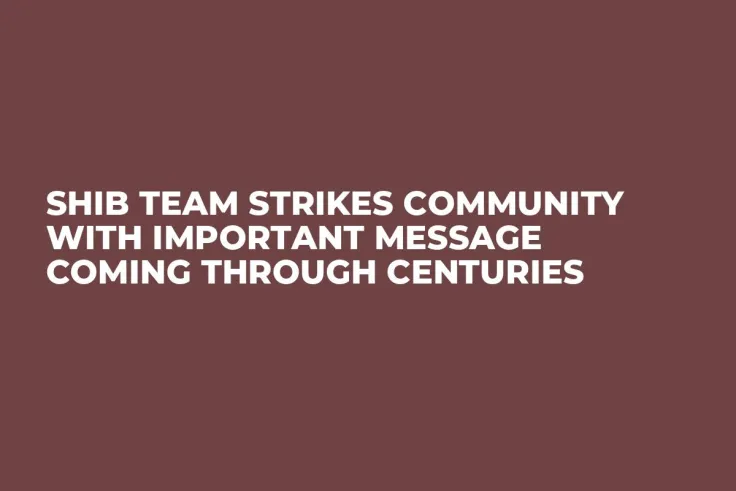 SHIB Team Strikes Community With Important Message Coming Through Centuries