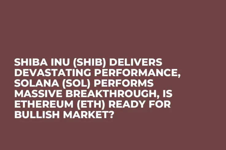 Shiba Inu (SHIB) Delivers Devastating Performance, Solana (SOL) Performs Massive Breakthrough, Is Ethereum (ETH) Ready For Bullish Market?