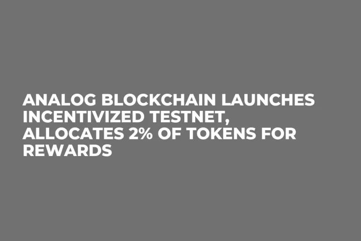 Analog Blockchain Launches Incentivized Testnet, Allocates 2% of Tokens for Rewards