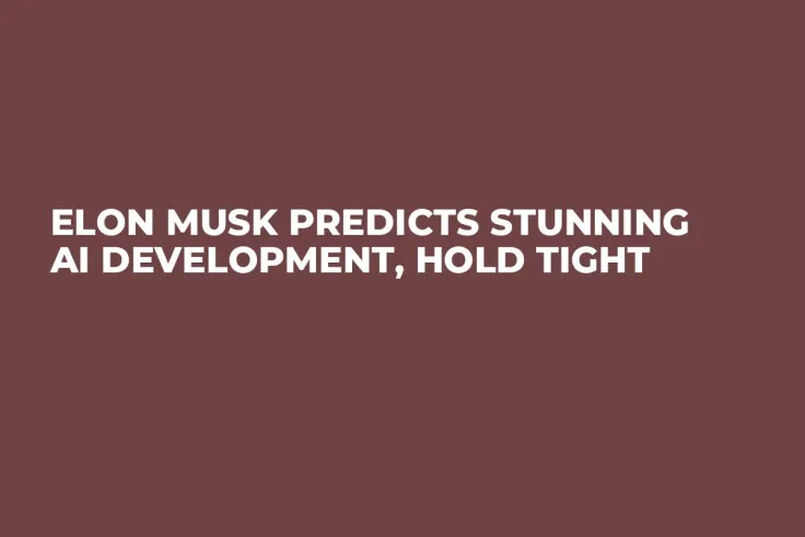 Elon Musk Predicts Stunning AI Development, Hold Tight