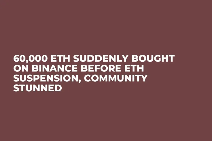 60,000 ETH Suddenly Bought on Binance Before ETH Suspension, Community Stunned