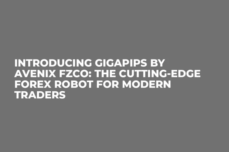 Introducing GigaPips by Avenix Fzco: The Cutting-Edge Forex Robot for Modern Traders