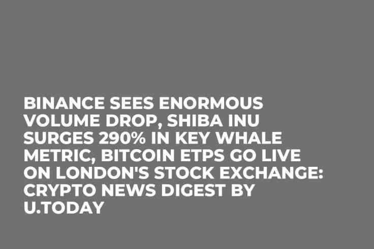 Binance Sees Enormous Volume Drop, Shiba Inu Surges 290% in Key Whale Metric, Bitcoin ETPs Go Live on London's Stock Exchange: Crypto News Digest by U.Today