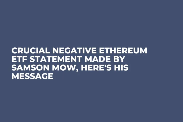 Crucial Negative Ethereum ETF Statement Made by Samson Mow, Here's His Message