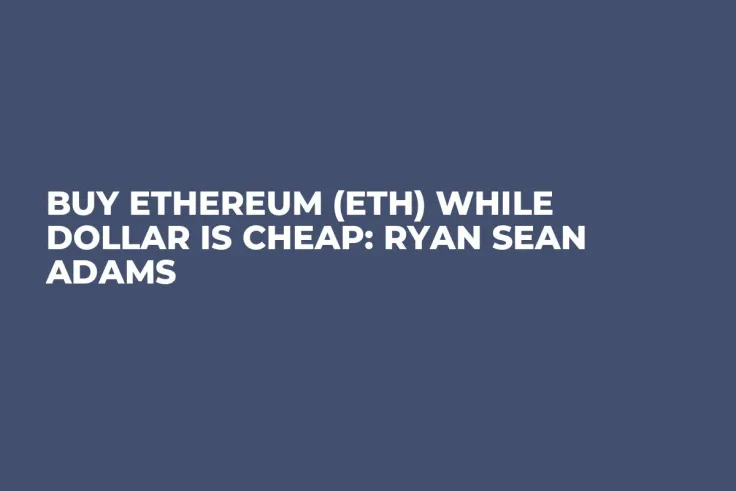 Buy Ethereum (ETH) While Dollar Is Cheap: Ryan Sean Adams 