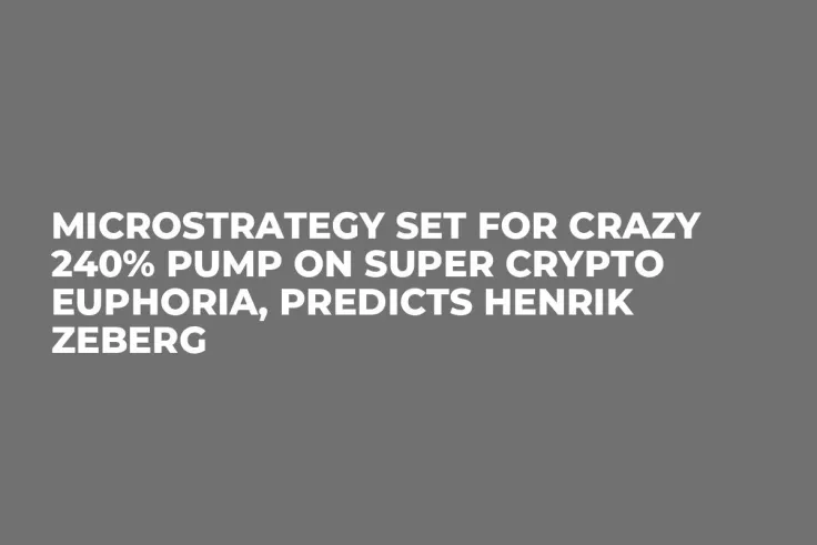 MicroStrategy Set for Crazy 240% Pump on Super Crypto Euphoria, Predicts Henrik Zeberg