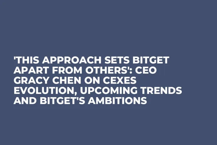 'This Approach Sets Bitget Apart From Others': CEO Gracy Chen on CEXes Evolution, Upcoming Trends and Bitget's Ambitions