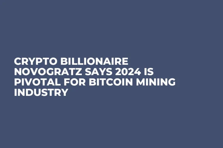 Crypto Billionaire Novogratz Says 2024 Is Pivotal for Bitcoin Mining Industry