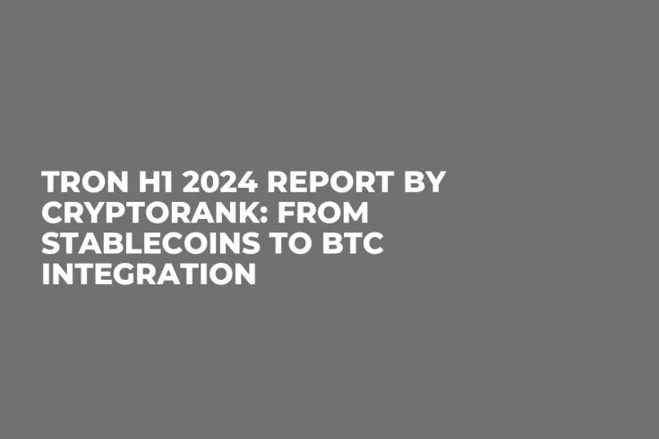 TRON H1 2024 Report by Cryptorank: From Stablecoins to BTC Integration
