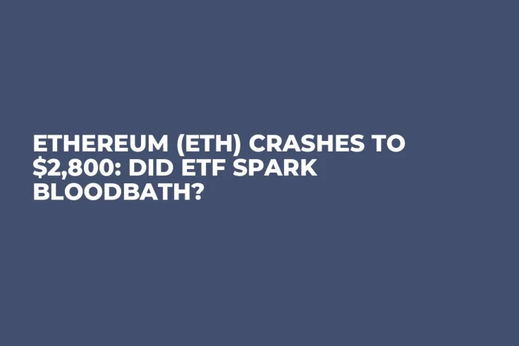 Ethereum (ETH) Crashes to $2,800: Did ETF Spark Bloodbath?
