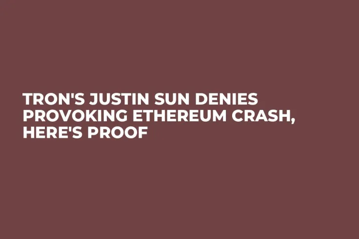 Tron's Justin Sun Denies Provoking Ethereum Crash, Here's Proof