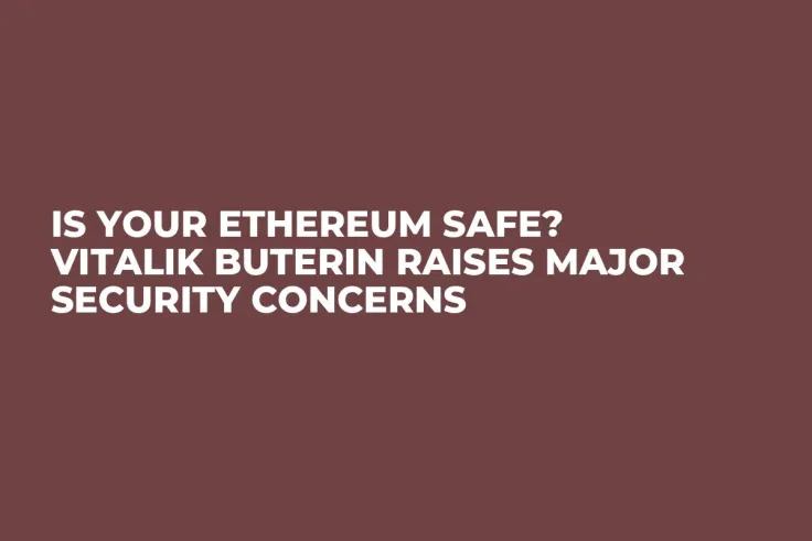 Is Your Ethereum Safe? Vitalik Buterin Raises Major Security Concerns