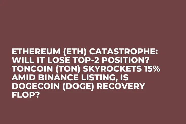Ethereum (ETH) Catastrophe: Will It Lose Top-2 Position? Toncoin (TON) Skyrockets 15% Amid Binance Listing, Is Dogecoin (DOGE) Recovery Flop?