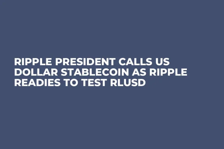 Ripple President Calls US Dollar Stablecoin as Ripple Readies to Test RLUSD