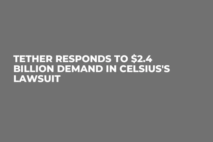 Tether Responds to $2.4 Billion Demand in Celsius's Lawsuit