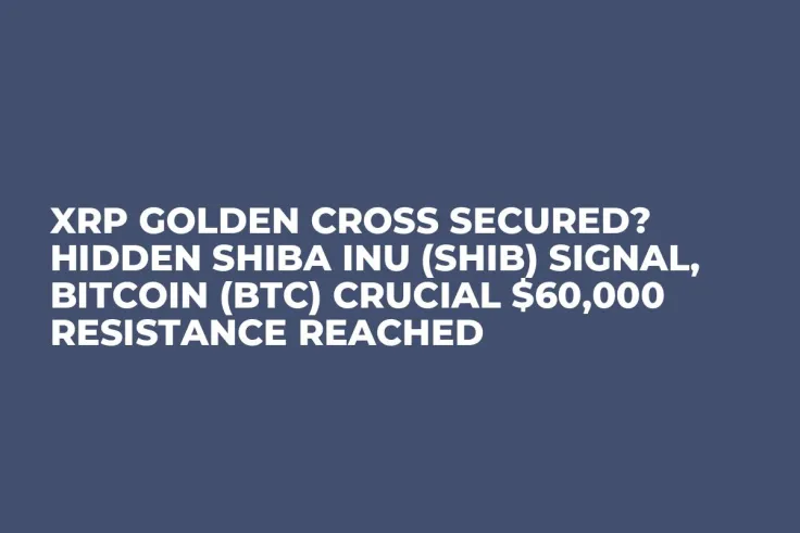 XRP Golden Cross Secured? Hidden Shiba Inu (SHIB) Signal, Bitcoin (BTC) Crucial $60,000 Resistance Reached