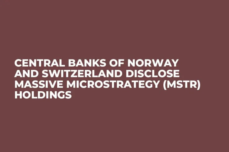 Central Banks of Norway and Switzerland Disclose Massive MicroStrategy (MSTR) Holdings 